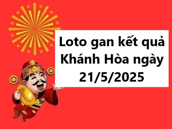 Loto gan kết quả Khánh Hòa ngày 21/5/2025 hôm nay Loto gan kết quả Khánh Hòa ngày 21/5/2025 hôm nay